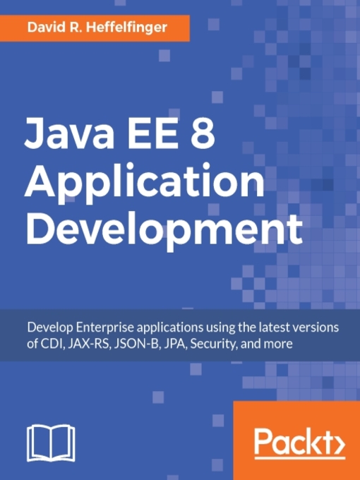 Title details for Java EE 8 Application Development by David R. Heffelfinger - Available